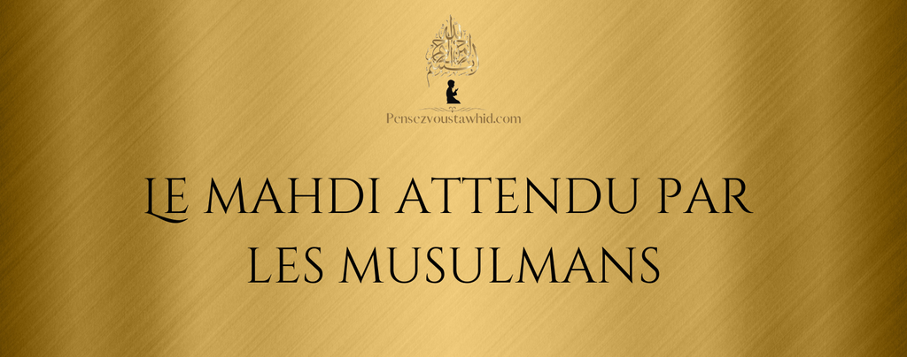 Le Mahdi attendu par les Musulmans