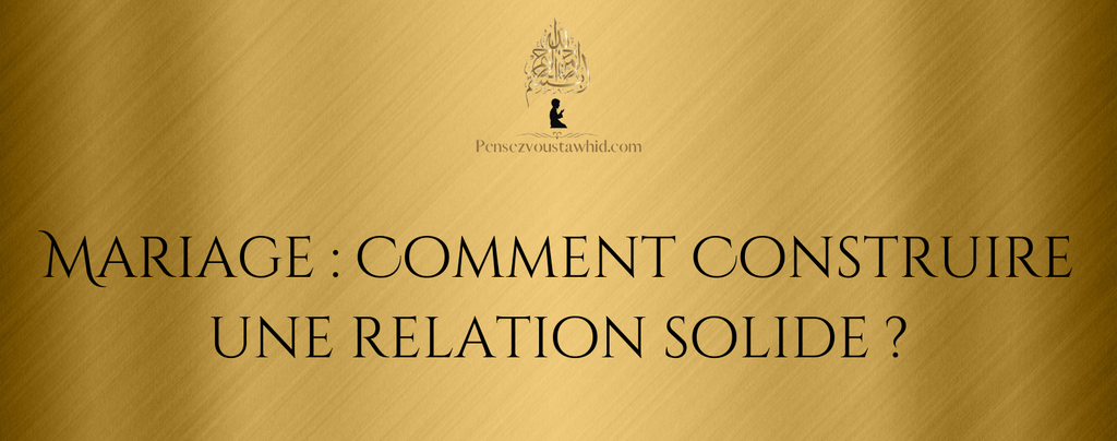 Mariage : Comment construire une relation solide ?