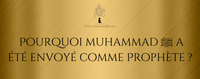 Pourquoi Muhammad ﷺ a été envoyé comme prophète ?