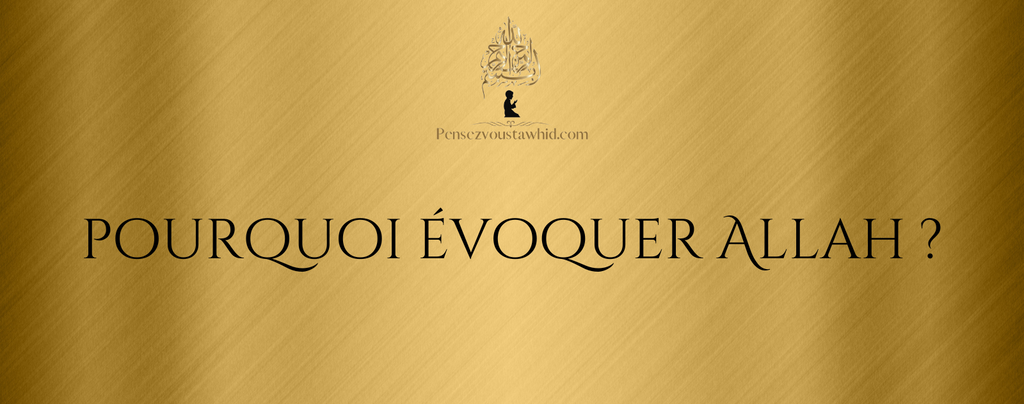 Pourquoi évoquer Allah ?