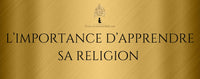 L'importance d'apprendre sa religion