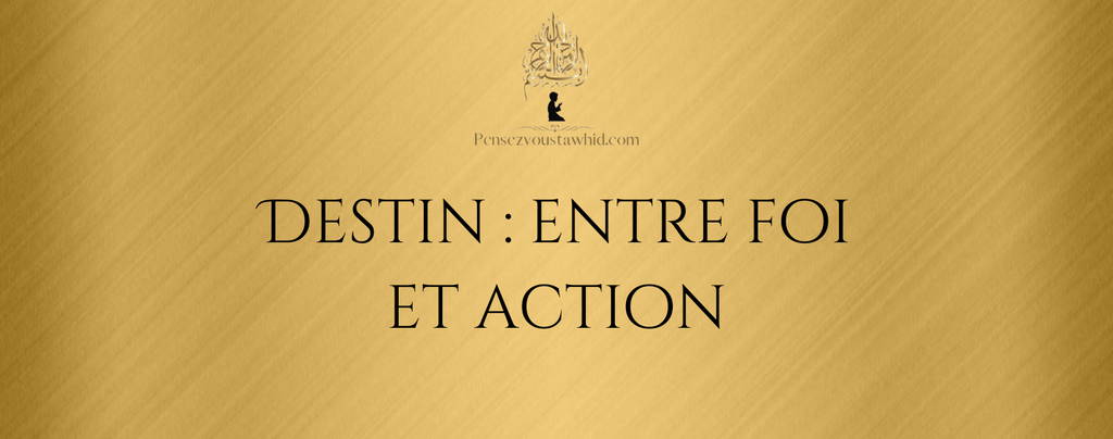 Destin : entre foi et action
