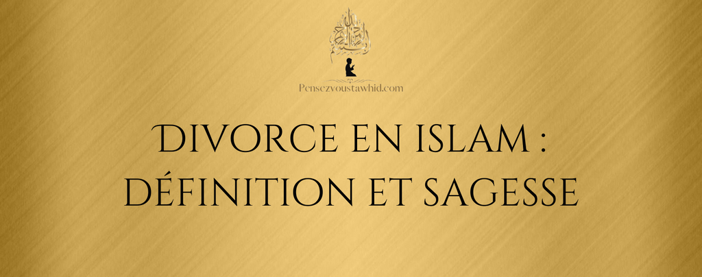 Divorce en islam : définition et sagesse