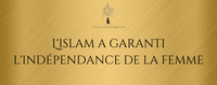 L'islam a garanti l'indépendance de la femme