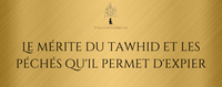 Le mérite du tawhid et les péchés qu'il permet d'expier