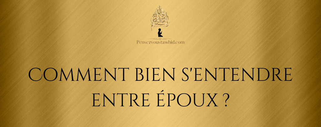 Comment bien s'entendre entre époux ?