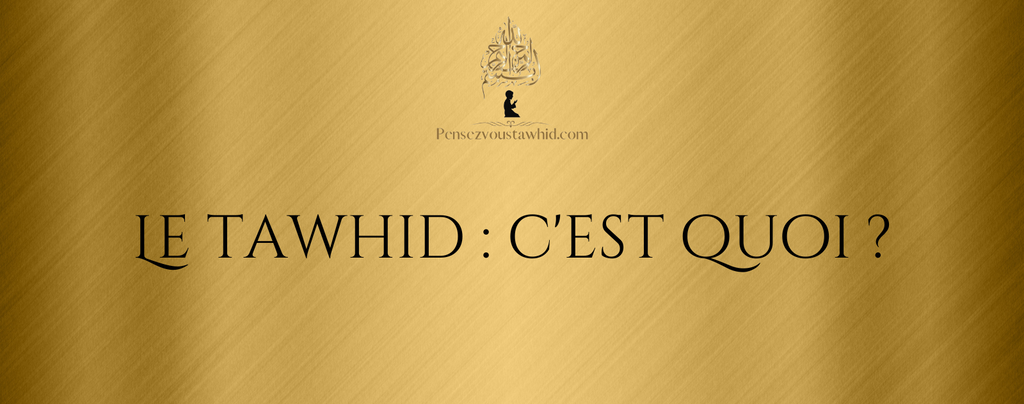 Le Tawhid : c'est quoi ?