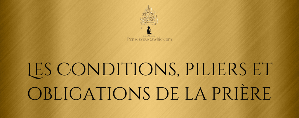 Les conditions, piliers et obligations de la prière