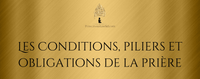 Les conditions, piliers et obligations de la prière