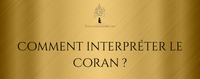 Comment interpréter le Coran ?