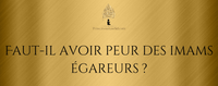 Faut-il avoir peur des imams égareurs ?