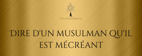 Dire d'un musulman qu'il est mécréant